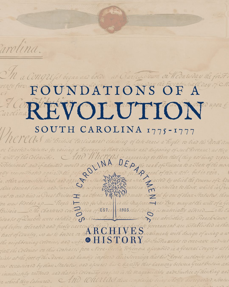 Graphic reading "Foundations of a Revolution South Carolina 1775-1777" with the South Carolina Department of Archives & History Logo below