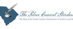 The Silver Crescent Standard; a blog of the South Carolina Department of Archives and History